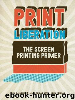 Print Liberation: The Screen Printing Primer by Paparone Nick & Dillon Jamie & Jenison Luren