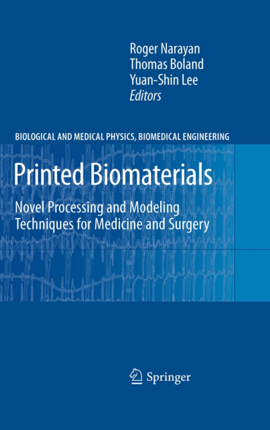 Printed Biomaterials Novel Processing and Modeling Techniques for Medicine and Surgery by Roger Narayan ? Thomas Boland & Yuan-Shin Lee