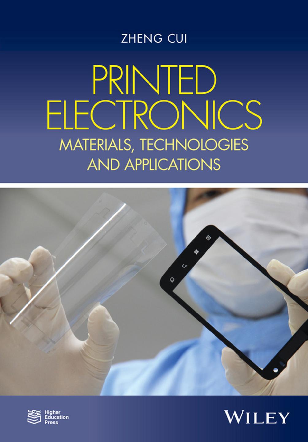 Printed Electronics: Materials, Technologies and Applications by Zheng Cui Chunshan Zhou Song Qiu Zheng Chen Jian Lin Jianwen Zhao Changqi Ma Wenming Su