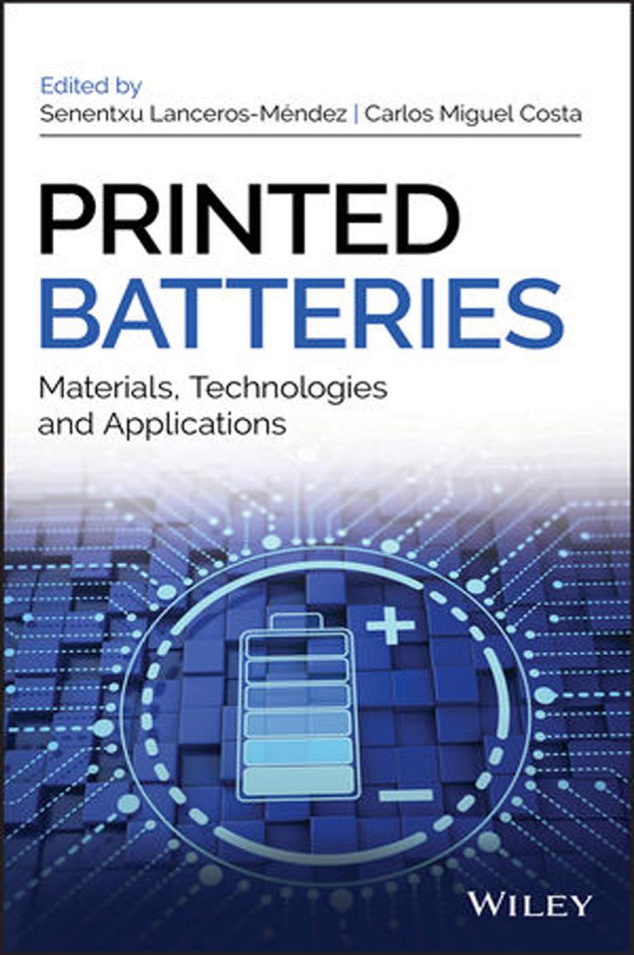 Printed batteries materials, technologies and applications by Costa Carlos Miguel; Lanceros-Méndez Senentxu