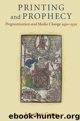 Printing and Prophecy: Prognostication and Media Change, 1450-1550 by Jonathan Green