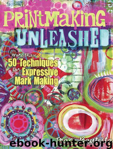 Printmaking Unleashed by Traci Bautista