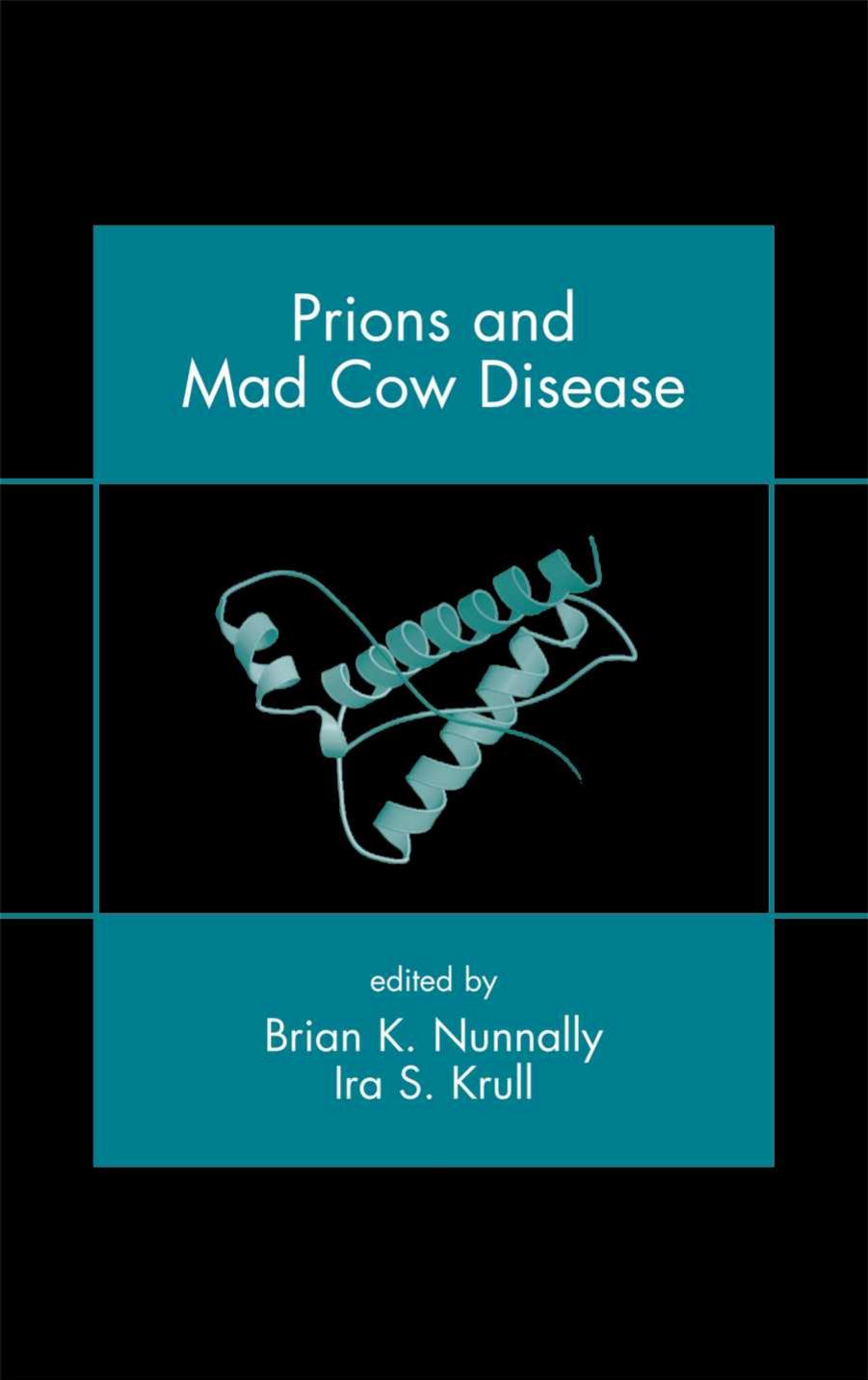 Prions and Mad Cow Disease by Brian K. Nunnally Ira S. Krull