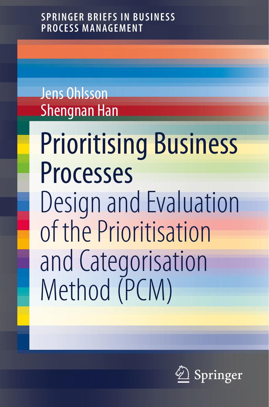 Prioritising Business Processes: Design and Evaluation of the Prioritisation and Categorisation Method (PCM) by Jens Ohlsson