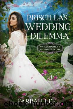 Priscilla's Wedding Dilemma - Matchmakers and Mother-In-Laws by Farrah Lee