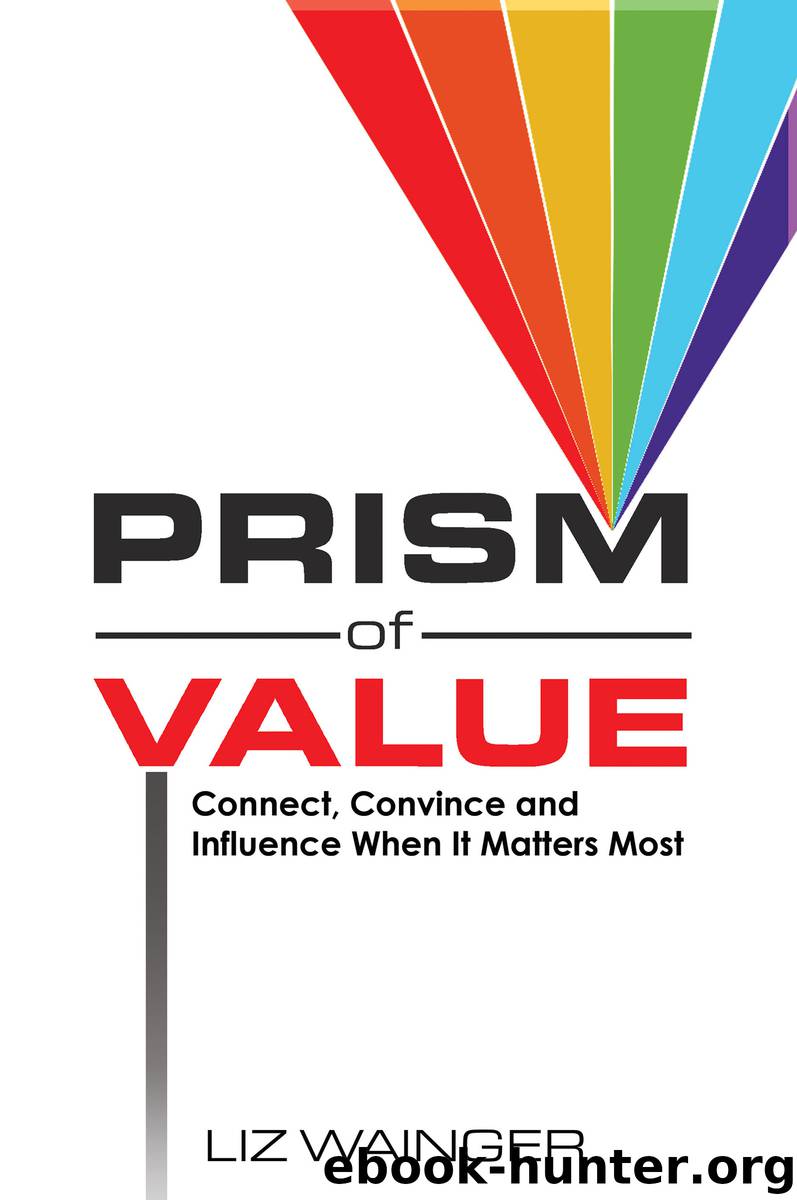 Prism of Value: Connect, Convince and Influence When it Matters Most by Liz Wainger