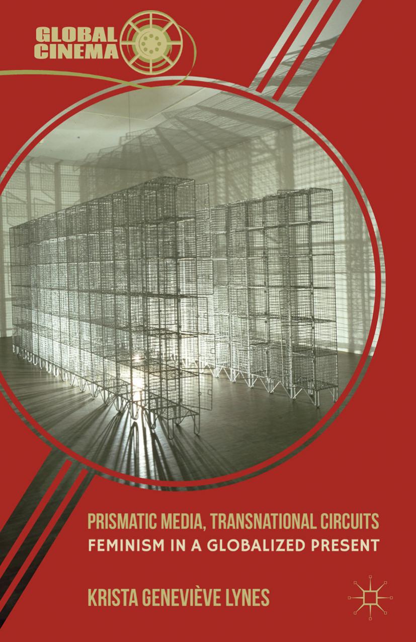 Prismatic Media, Transnational Circuits: Feminism in a Globalized Present by Krista Geneviève Lynes (auth.)