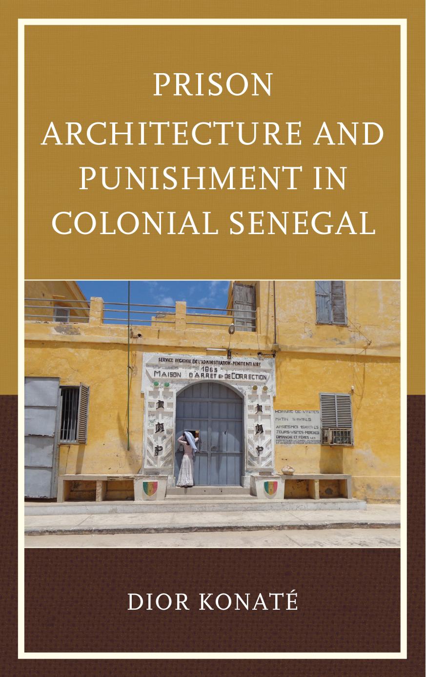 Prison Architecture and Punishment in Colonial Senegal by Dior Konaté