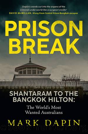Prison Break: Shantaram to the Bangkok Hilton, The World's Most Wanted Australians by Mark Dapin