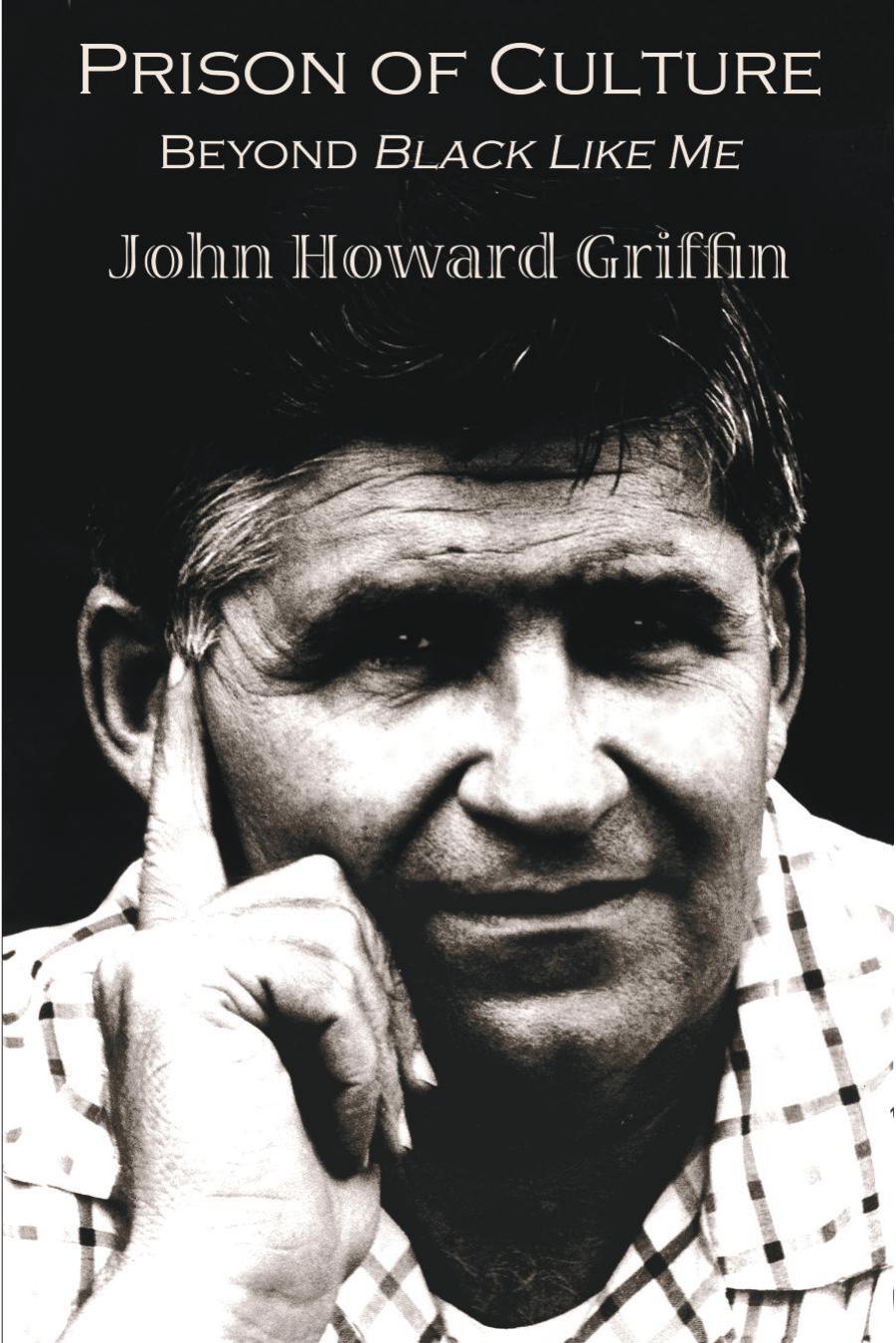 Prison of Culture : Beyond Black Like Me by John Howard Griffin