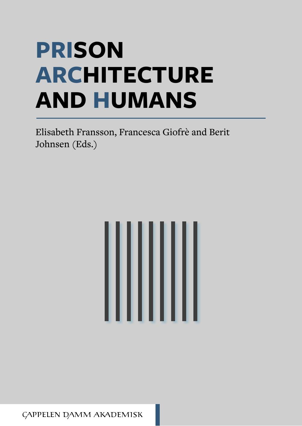 Prison, Architecture And Humans by Johnsen Berit; Giofrè Francesca; Fransson Elisabeth