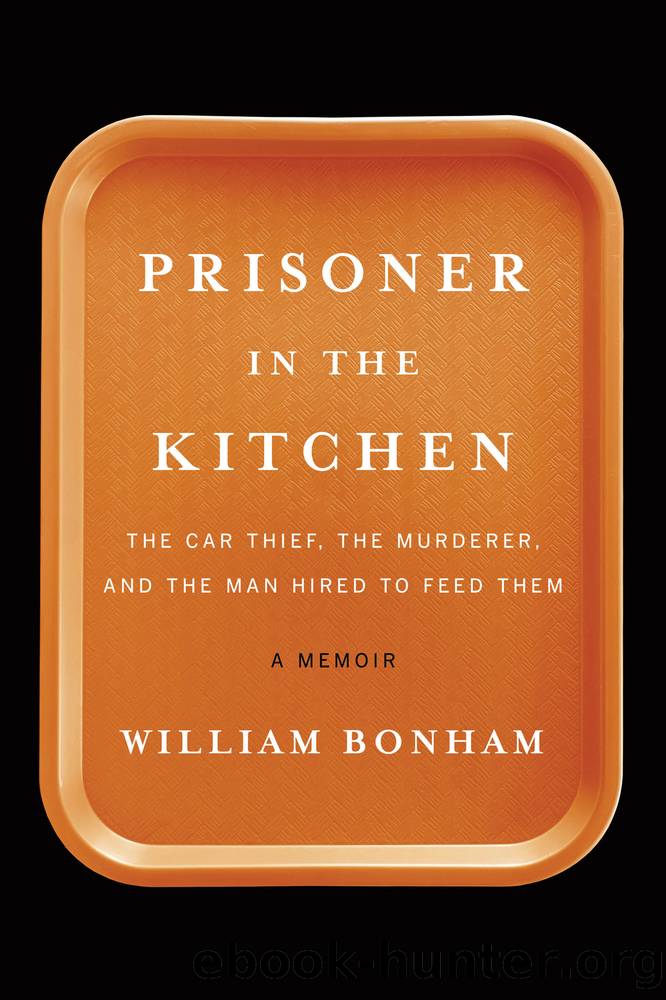 Prisoner in the Kitchen: The Car Thief, the Murderer, and the Man Hired to Feed Them by William Bonham