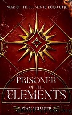 Prisoner of the Elements: Book 1 of the War of the Elements Series by Zian Schafer