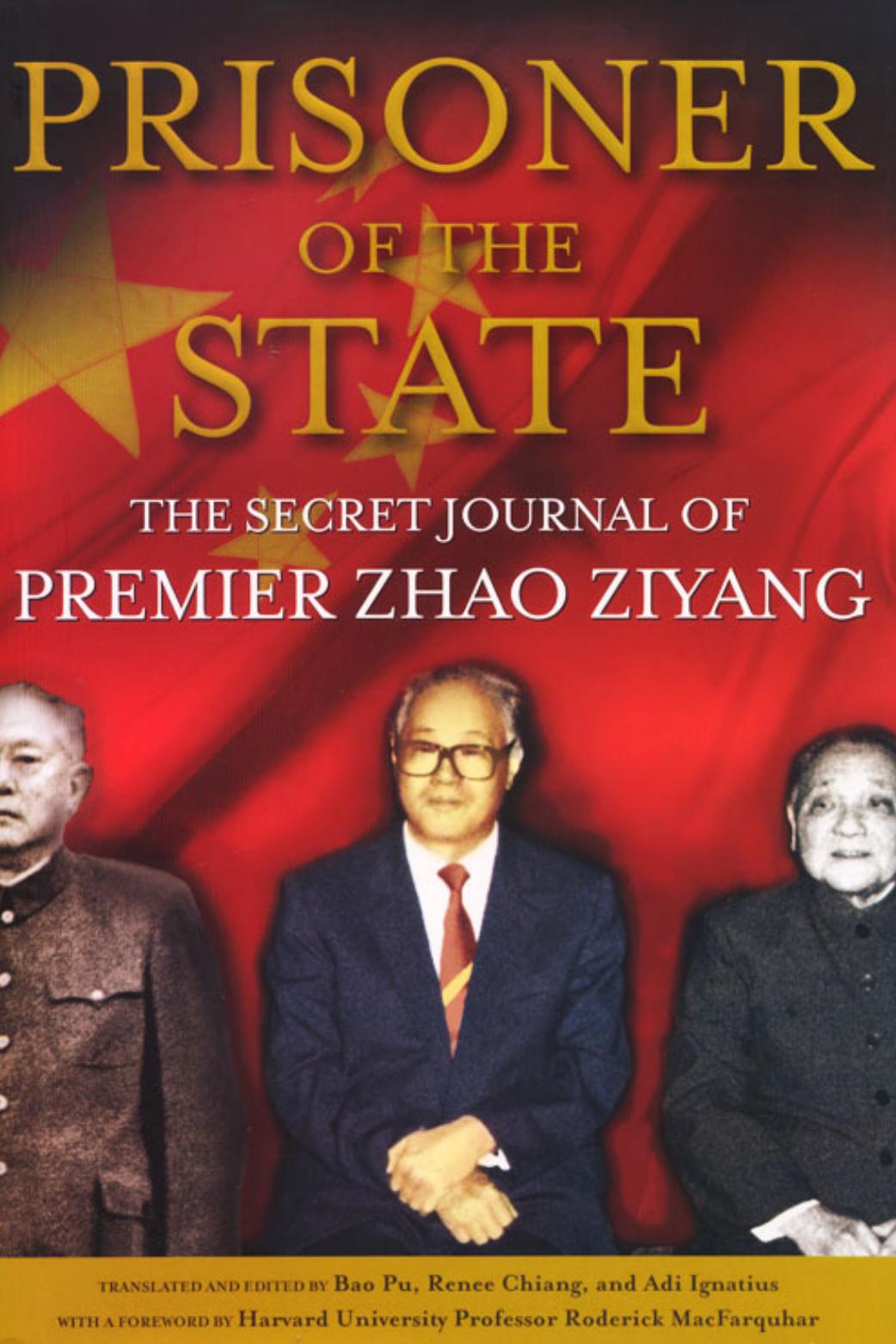 Prisoner of the State: The Secret Journal of Premier Zhao Ziyang by Zhao Ziyang Bao Pu Renee Chiang Adi Ignatius