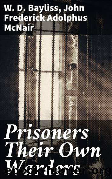 Prisoners Their Own Warders by John Frederick Adolphus McNair