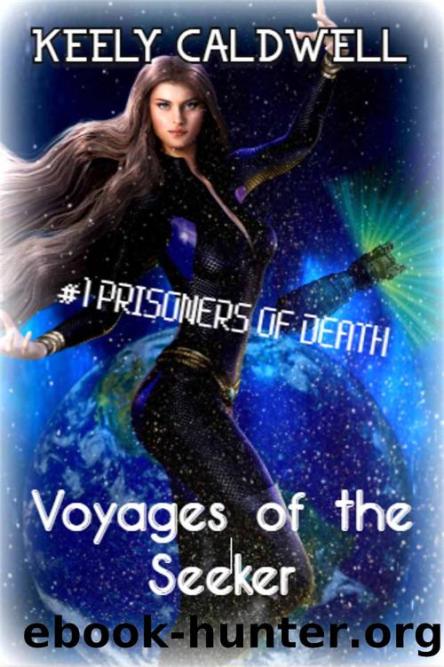 Prisoners of Death (Voyages Of The Seeker Book 1) by Keely Caldwell