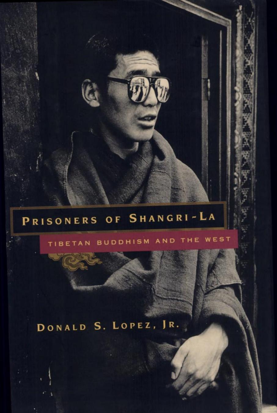 Prisoners of Shangri-La: Tibetan Buddhism and the West by Donald S. Lopez Jr