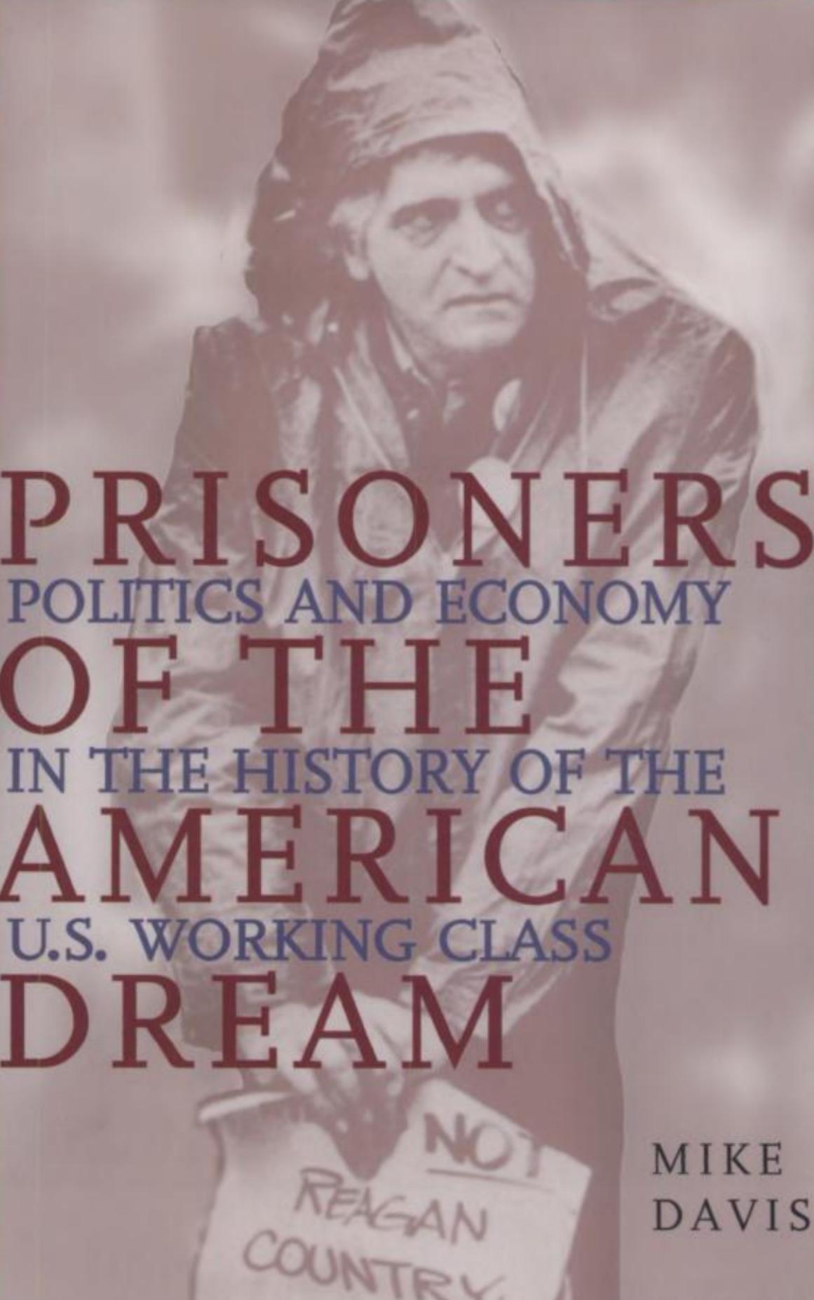 Prisoners of the American Dream: Politics and Economy in the History of the US Working Class by Mike Davis