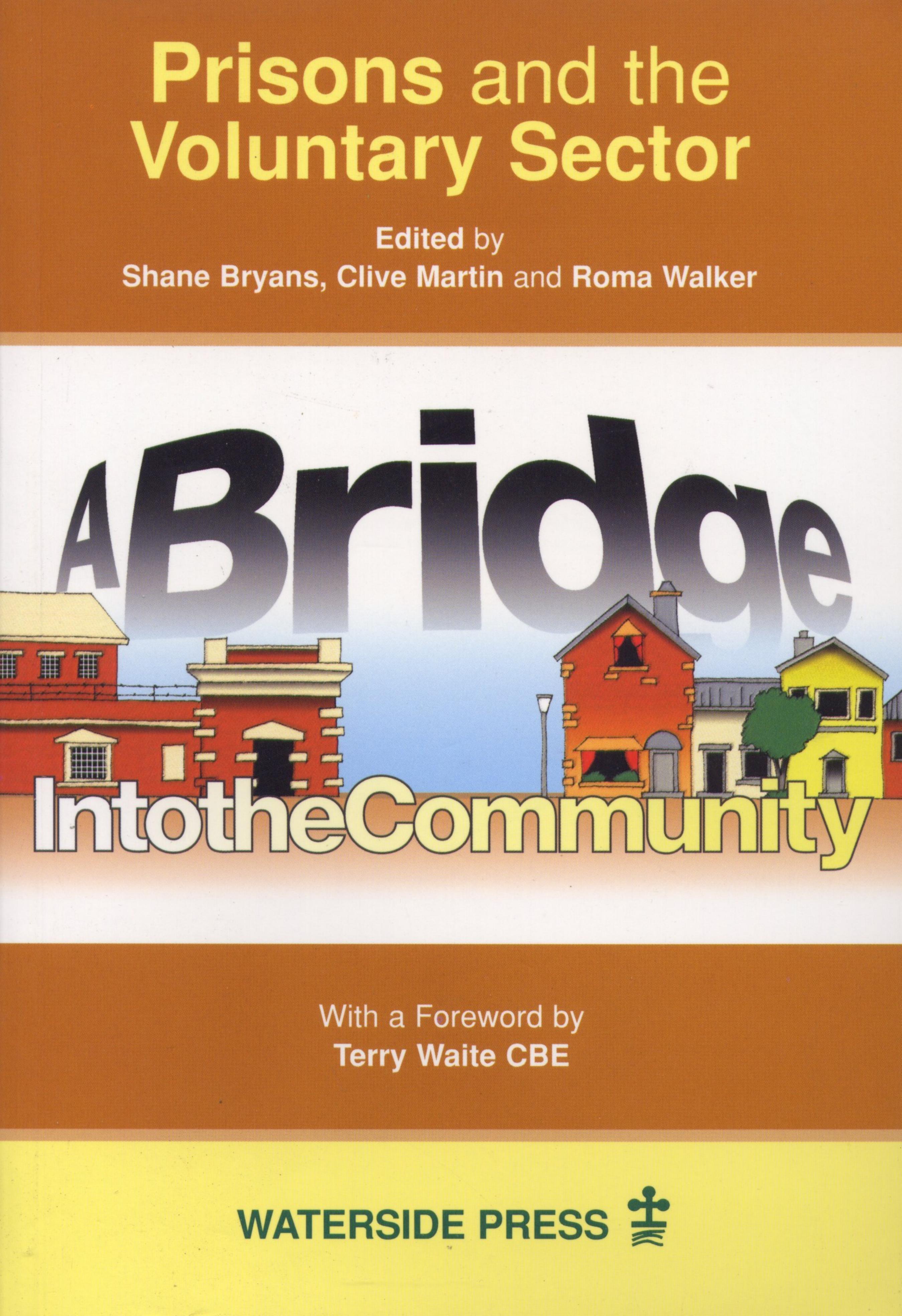 Prisons and the Voluntary Sector : A Bridge into the Community by Shane Bryans; Roma Walker