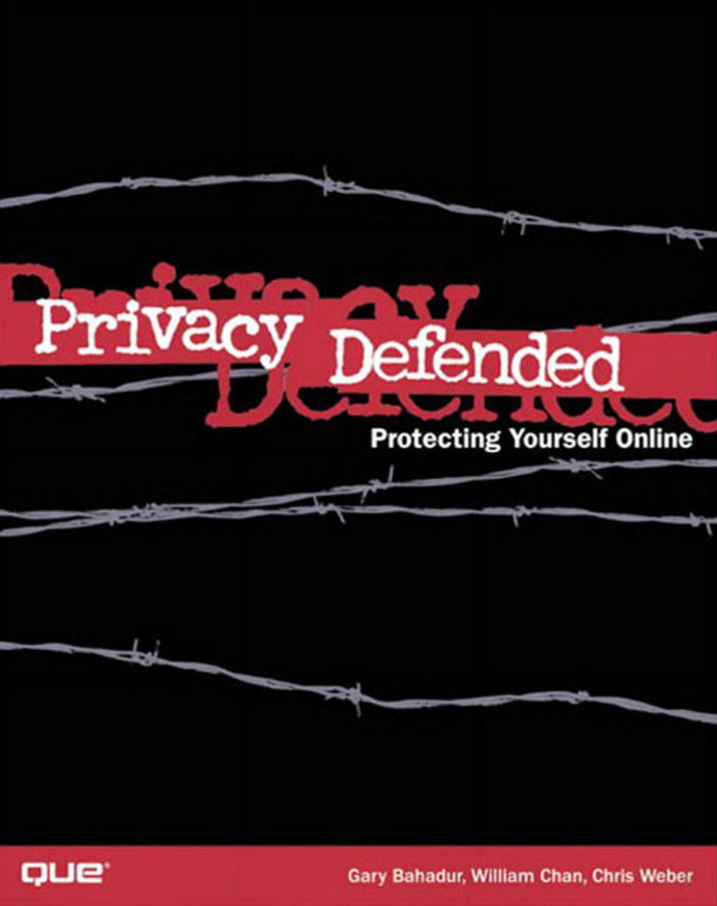 Privacy Defended: Protecting Yourself Online by Gary Bahadur William Chan Chris Weber