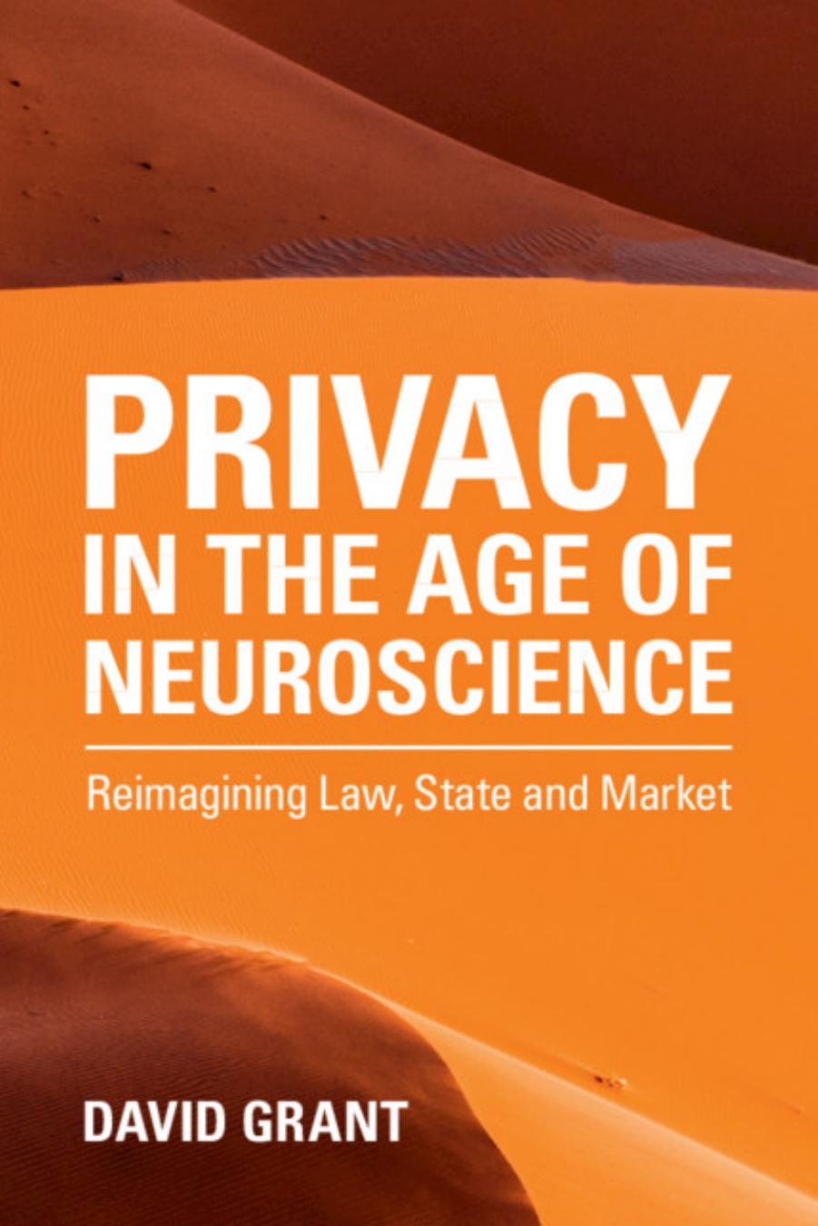 Privacy In The Age Of Neuroscience: Reimagining Law, State And Market by David Grant