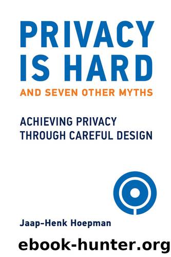 Privacy Is Hard and Seven Other Myths by Jaap-Henk Hoepman