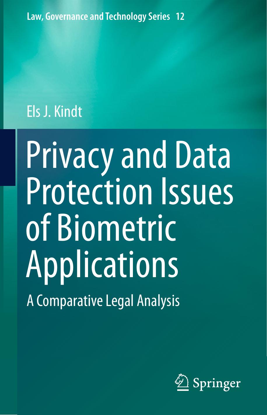 Privacy and Data Protection Issues of Biometric Applications: A Comparative Legal Analysis by Els J. Kindt (auth.)