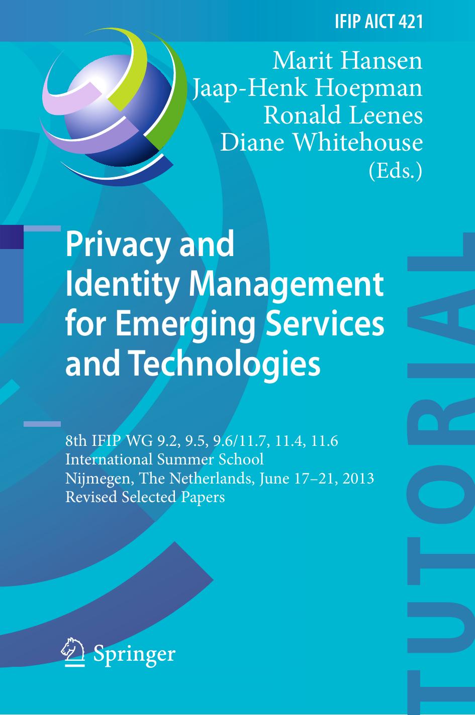 Privacy and Identity Management for Emerging Services and Technologies: 8th IFIP WG 9.2, 9.5, 9.6/11.7, 11.4, 11.6 International Summer School, Nijmegen, The Netherlands, June 17-2 by Marit Hansen Jaap-Henk Hoepman Ronald Leenes Diane Whitehouse (eds.)