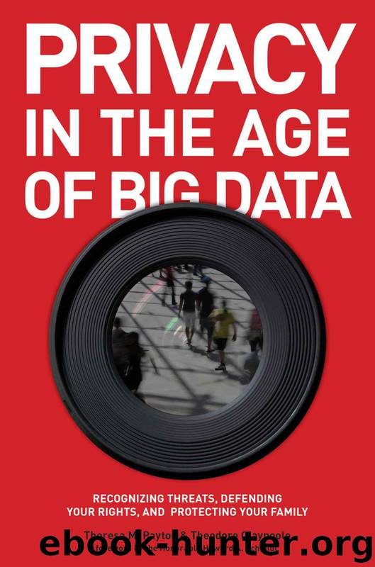 Privacy in the Age of Big Data: Recognizing Threats, Defending Your Rights, and Protecting Your Family by Theresa M. Payton & Ted Claypoole