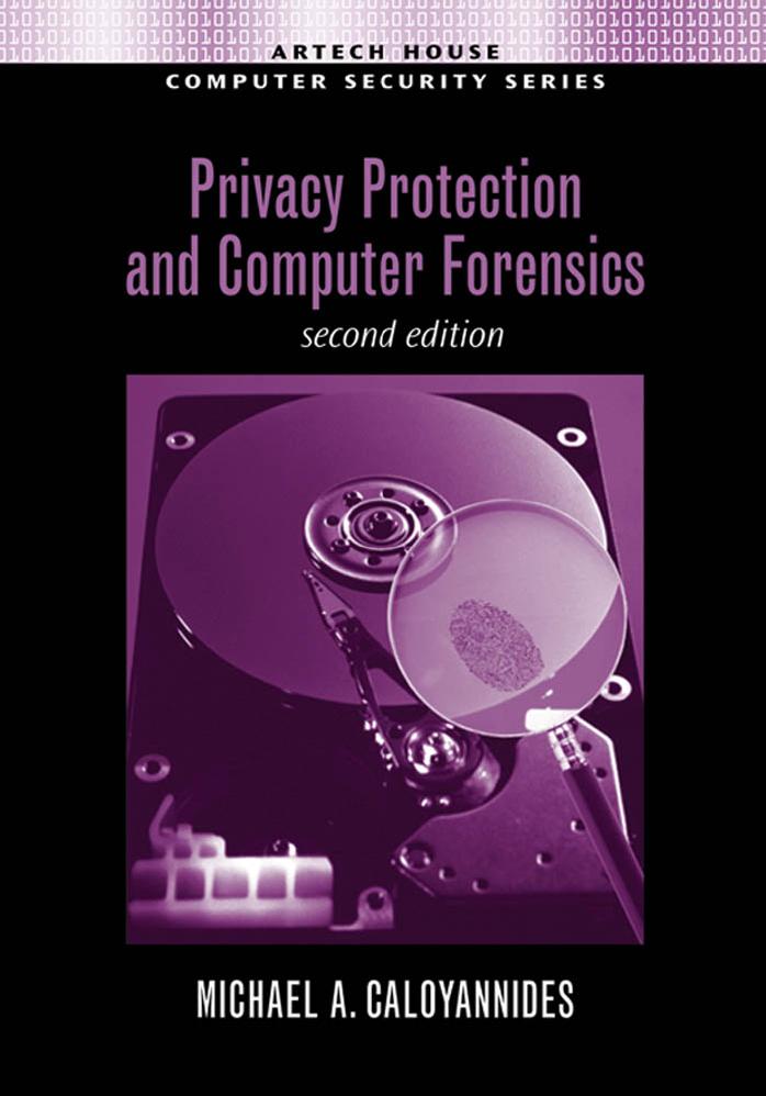 Privacy protection and computer forensics by Michael A Caloyannides
