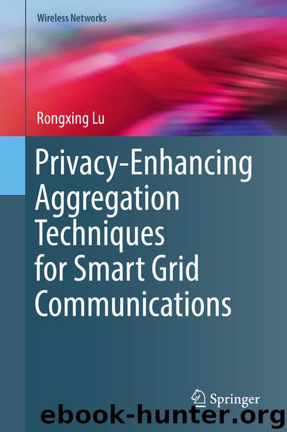 Privacy-Enhancing Aggregation Techniques for Smart Grid Communications by Rongxing Lu