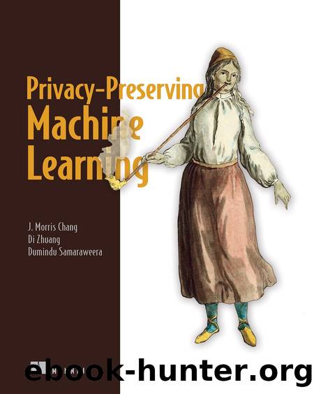Privacy-Preserving Machine Learning by J. Morris Chang Di Zhuang Dumindu Samaraweera