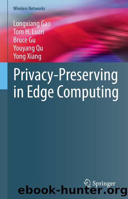 Privacy-Preserving in Edge Computing by Longxiang Gao & Tom H. Luan & Bruce Gu & Youyang Qu & Yong Xiang