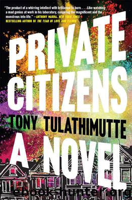 Private Citizens: A Novel by Tony Tulathimutte