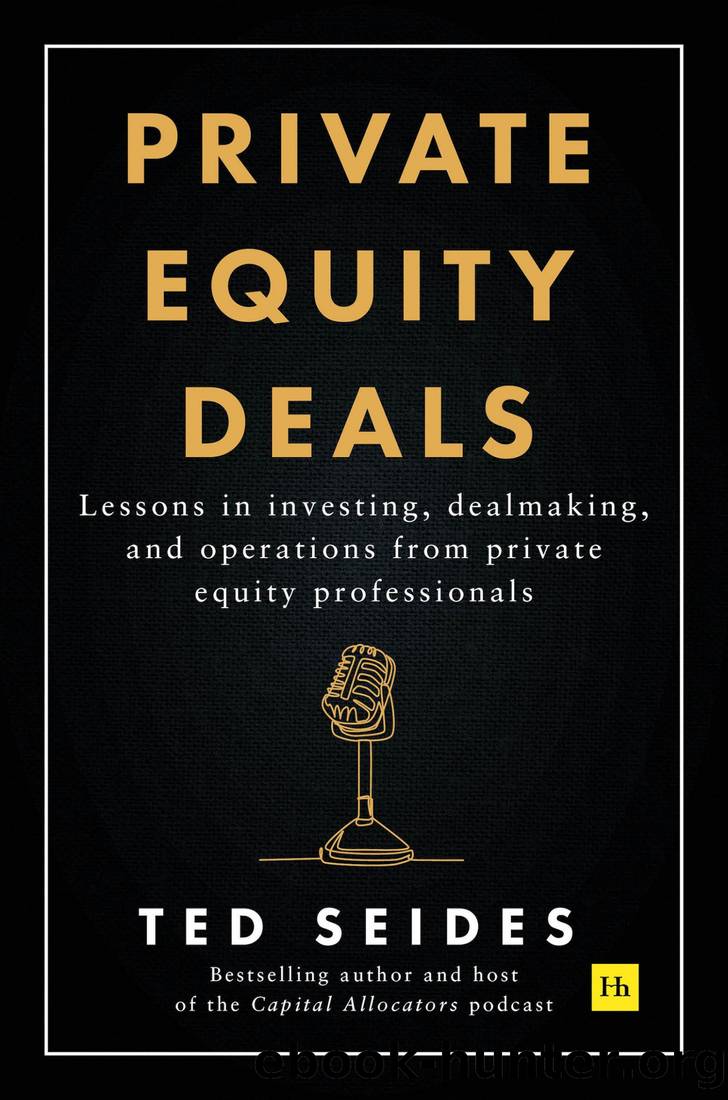 Private Equity Deals: Lessons in Investing, Dealmaking, and Operations From Private Equity Professionals by Ted Seides