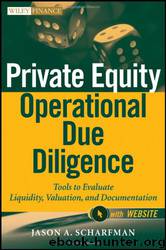 Private Equity Operational Due Diligence: Tools to Evaluate Liquidity, Valuation, and Documentation by Jason A. Scharfman