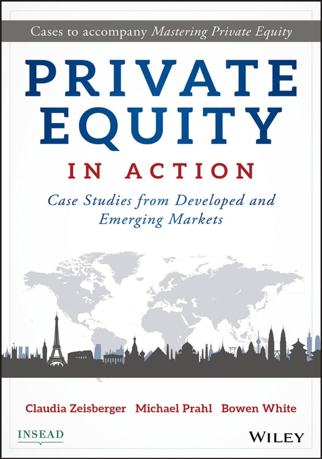 Private Equity in Action by Claudia Zeisberger Michael Prahl Bowen White