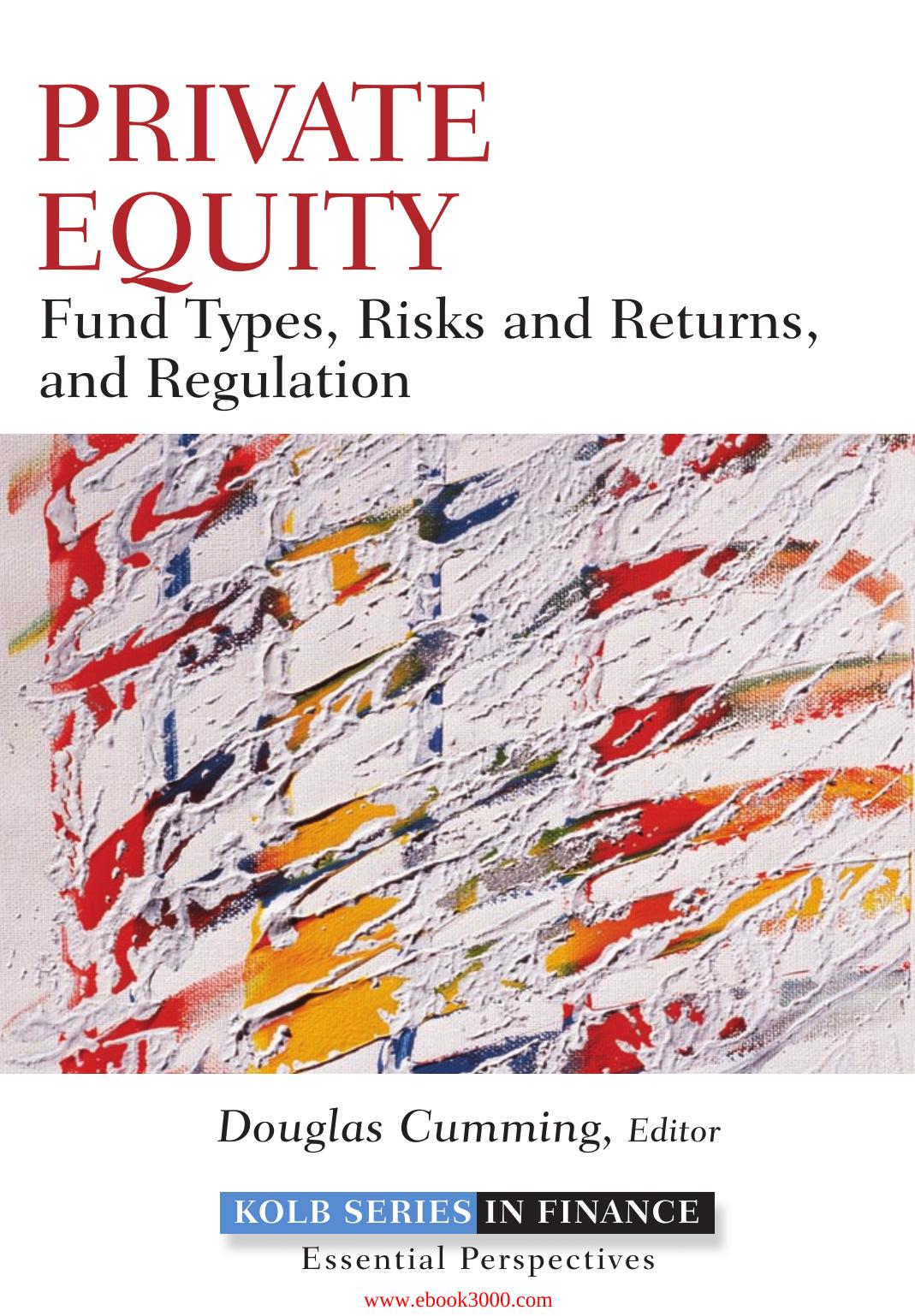 Private Equity: Fund Types, Risks and Returns, and Regulation by Unknow
