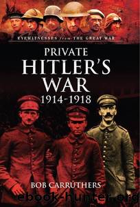 Private Hitler's War: 1914-1919 (Eyewitnesses from the Great War) by Bob Carruthers