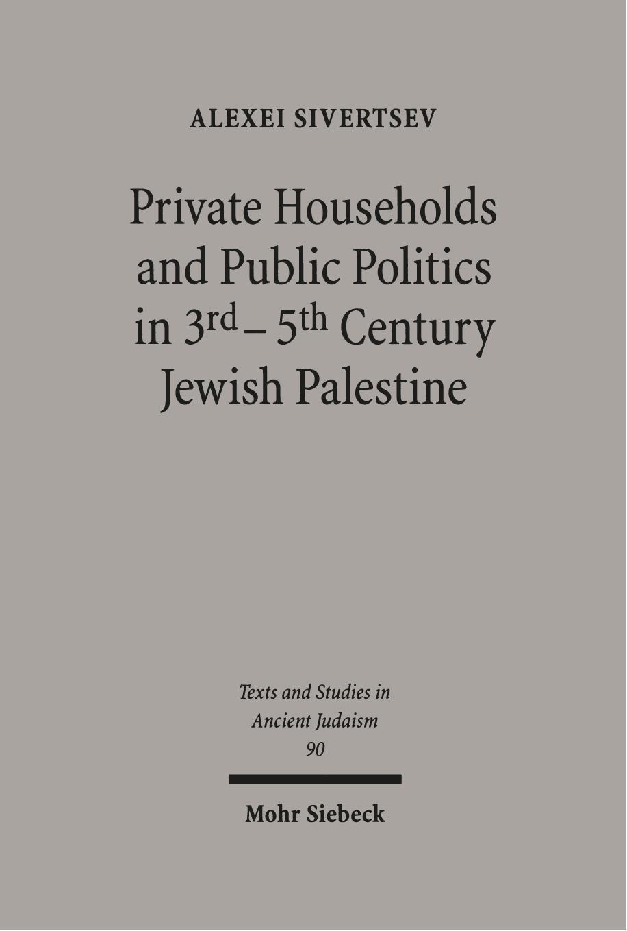 Private Households and Public Politics in 3rd â 5th Century Jewish Palestine by Alexei Sivertsev