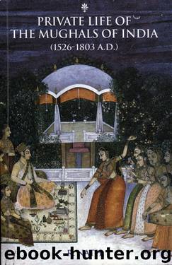 Private Life Of The Mughals Of India (1526-1803 A.D.) by R. Nath
