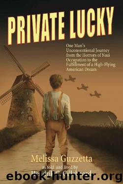 Private Lucky: One Man’s Unconventional Journey from the Horrors of Nazi Occupation to the Fulfillment of a High-Flying American Dream by Melissa Guzzetta & Hendrik Gillebaard