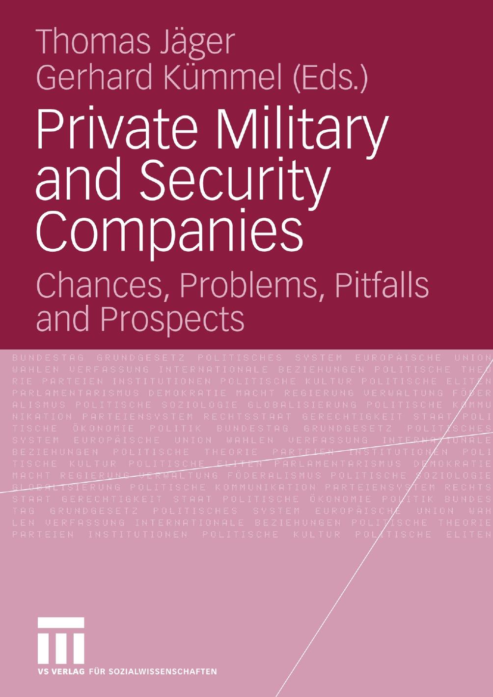 Private Military and Security Companies: Chances, Problems, Pitfalls and Prospects by Dr. phil. Carlos Ortiz (auth.) Thomas Jäger Gerhard Kümmel (eds.)