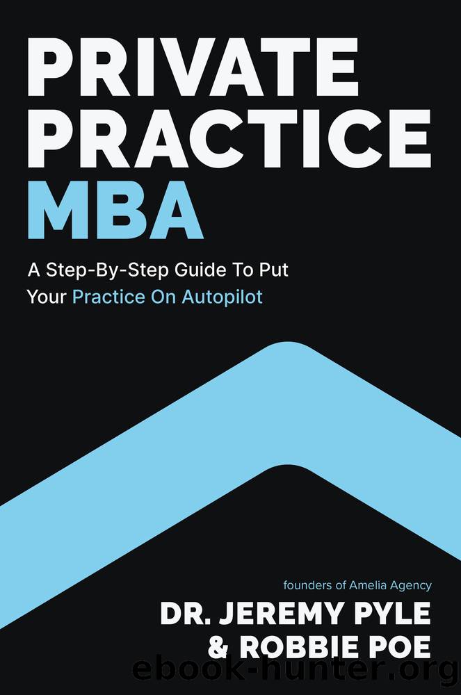 Private Practice MBA: a Step-by-Step Guide to Put Your Practice on Autopilot by Jeremy Pyle & Robbie Poe