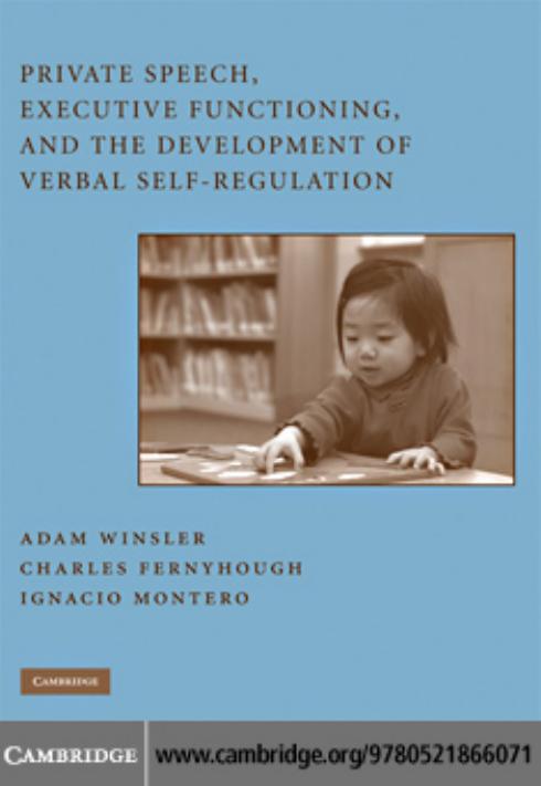 Private Speech, Executive Functioning, and the Development of Verbal Self-Regulation by Adam Winsler Charles Fernyhough Ignacio Montero