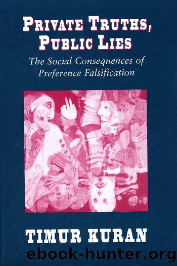 Private Truths, Public Lies: The Social Consequences of Preference Falsification by Timur Kuran
