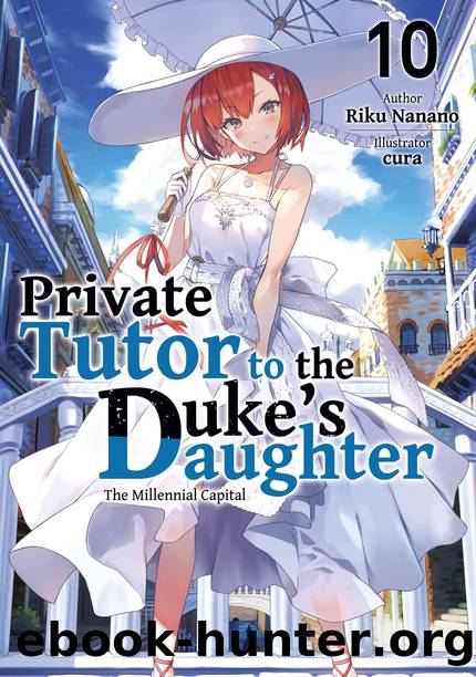 Private Tutor to the Dukeâs Daughter: Volume 10 [Parts 1 to 9] by Riku Nanano