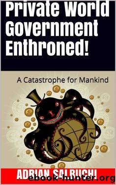 Private World Government Enthroned! : A Catastrophe for Mankind by Adrian Salbuchi