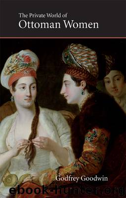 Private World of Ottoman Women by Godfrey Goodwin