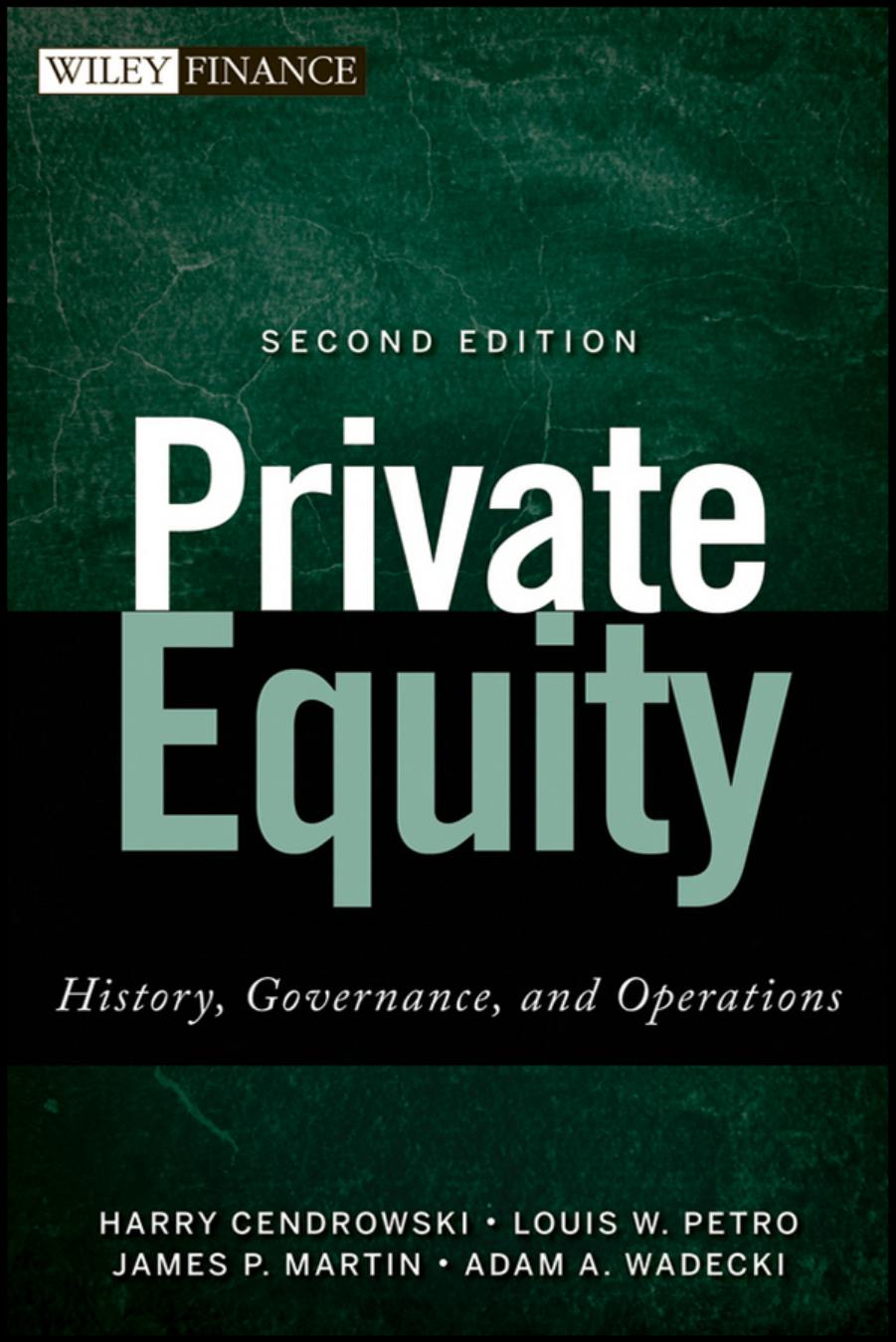 Private equity : history, governance, and operations by Harry Cendrowski Louis W. Petro James P. Martin Adam A. Wadecki